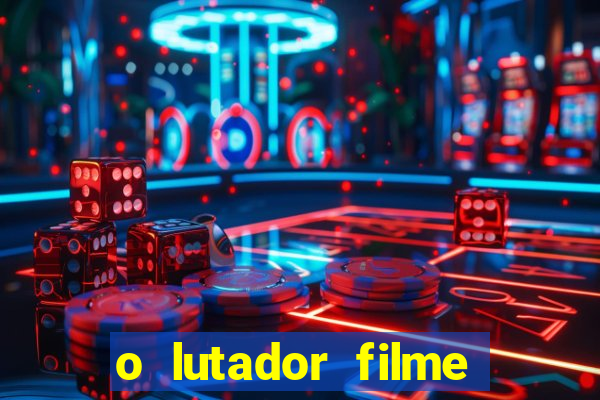 o lutador filme completo dublado mega filmes